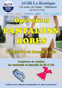 opération PANTALONS et ROBES (Boutique Solidaire AGIR). Du 2 au 3 juin 2017 à CHATEAUROUX. Indre.  09H00
